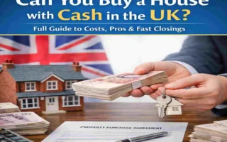 Can You Buy a House with Cash in the UK? Full Guide to Costs, Pros & Fast Closings