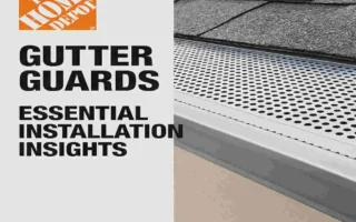 Home Depot and Gutter Guards: Essential Installation Insights