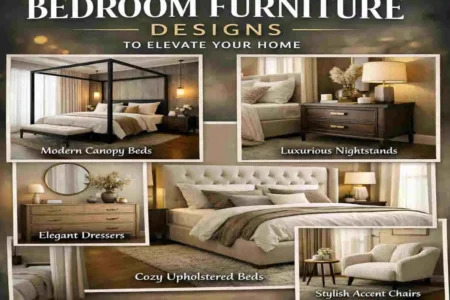 Top Bedroom Furniture Designs to Elevate Your Home