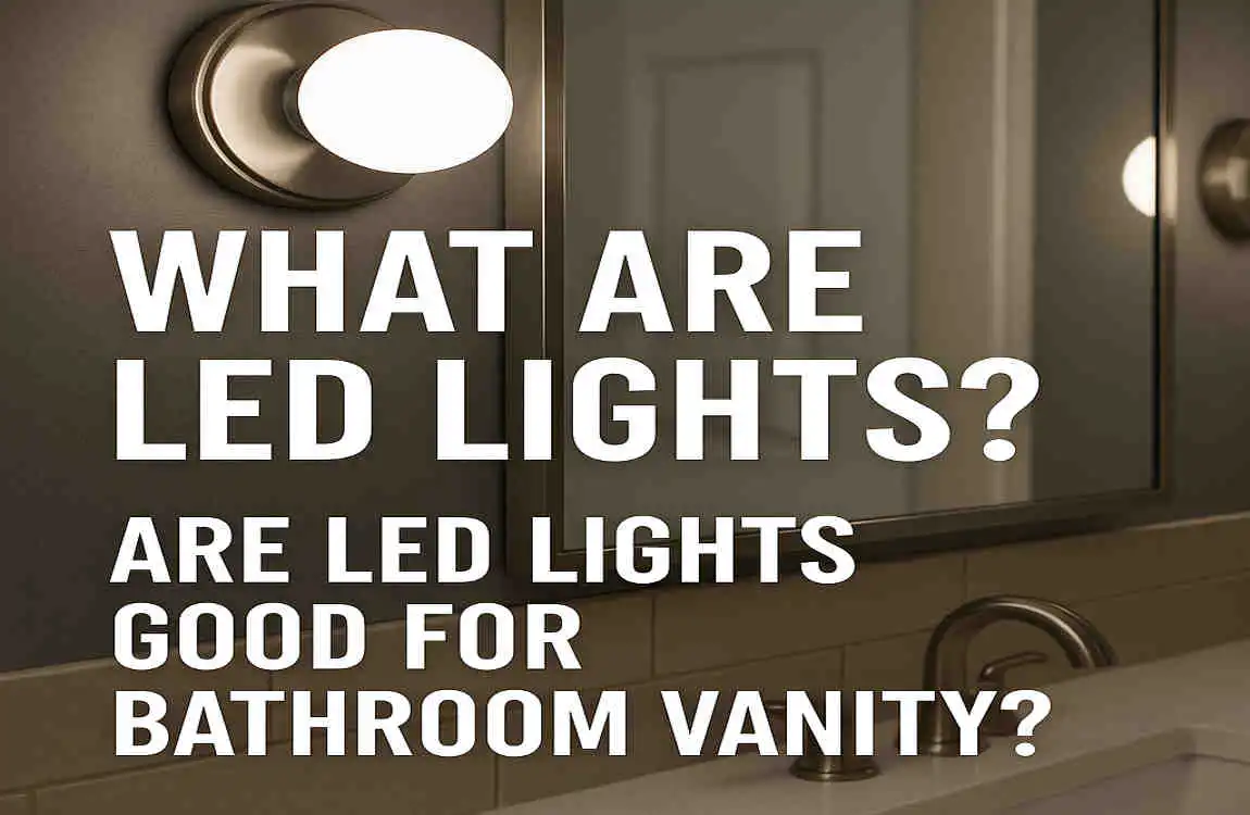 Why LED Lights Are the Smart Choice for Your Home Bathroom Vanity: Bright, Efficient & Stylish