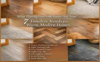 What Flooring Goes with Honey Oak Trim? 7 Timeless Trends for Warm, Modern Homes