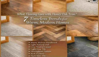 What Flooring Goes with Honey Oak Trim? 7 Timeless Trends for Warm, Modern Homes
