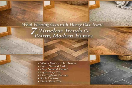 What Flooring Goes with Honey Oak Trim? 7 Timeless Trends for Warm, Modern Homes